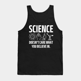 science doesn't care what you believe in. Tank Top